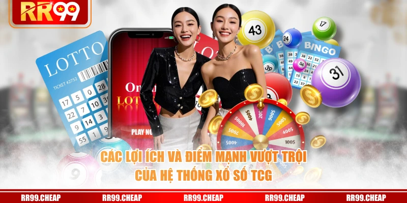 Các lợi ích và điểm mạnh vượt trội của hệ thống xổ số TCG