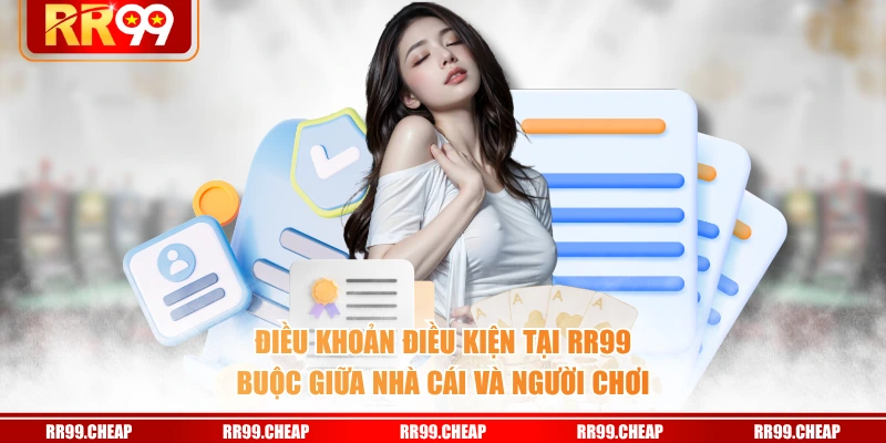Điều khoản điều kiện tại RR99 buộc giữa nhà cái và người chơi