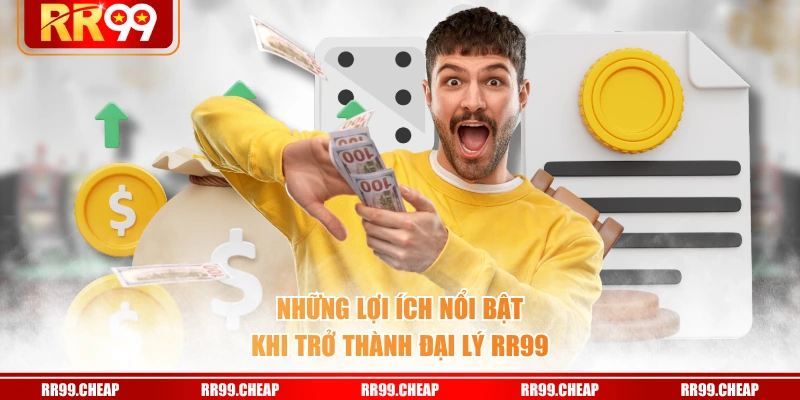 Những lợi ích nổi bật khi trở thành đại lý RR99