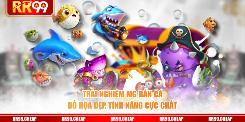 Trải nghiệm MG bắn cá đồ họa đẹp, tính năng cực chất